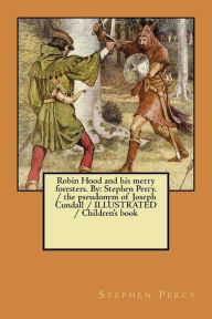 Title: Robin Hood and his merry foresters. By: Stephen Percy. / the pseudonym of Joseph Cundall / ILLUSTRATED / Children's book, Author: Stephen Percy