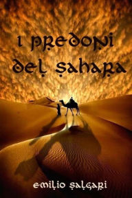 Title: I predoni del Sahara, Author: Emilio Salgari