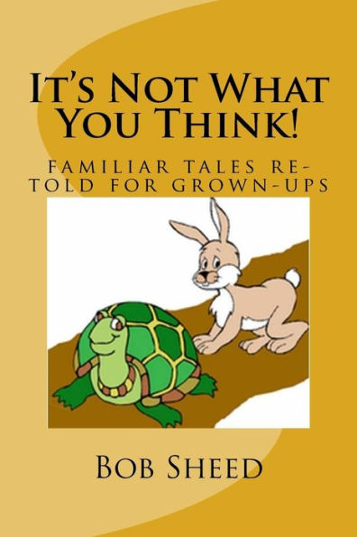 It's Not What You Think!: familiar tales re-told for grown-ups