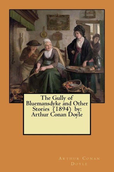 The Gully of Bluemansdyke and Other Stories (1894) by: Arthur Conan Doyle