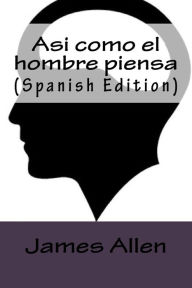 Title: Asi como el hombre piensa (Spanish Edition), Author: James Allen