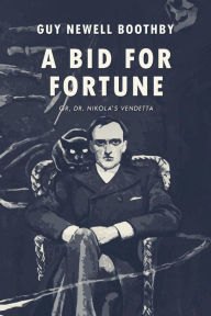 Title: A Bid for Fortune: or, Dr. Nikola's Vendetta, Author: Guy Newell Boothby