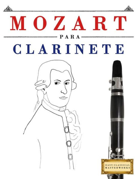 Mozart para Clarinete: 10 Piezas Fáciles para Clarinete Libro para Principiantes