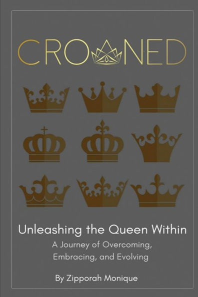 Crowned: Unleashing the Queen Within: A Journey of Overcoming, Embracing, and Evolving