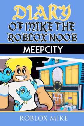 Diary Of Mike The Roblox Noob Meepcity By Roblox Mike Paperback
