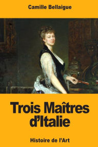 Title: Trois Maï¿½tres d'Italie, Author: Camille Bellaigue
