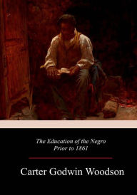 Title: The Education of the Negro Prior to 1861, Author: Carter Godwin Woodson