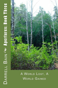 Title: Apertures: Book Three: A World Lost, A World Gained, Author: Darrell Bain