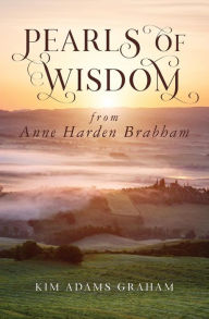 Title: Pearls of Wisdom from Anne Harden Brabham, Author: Kim Adams Graham