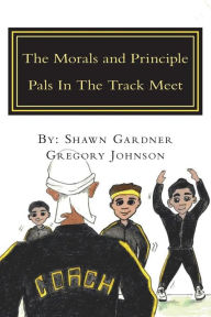 Title: The Morals and Principle Pals In The Track Meet: Reader, Author: Gregory Johnson