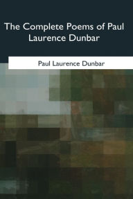 Title: The Complete Poems of Paul Laurence Dunbar, Author: Paul Laurence Dunbar