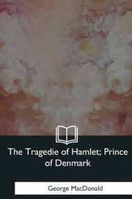 Title: The Tragedie of Hamlet, Prince of Denmark, Author: George MacDonald