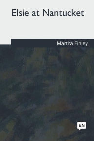Title: Elsie at Nantucket, Author: Martha Finley