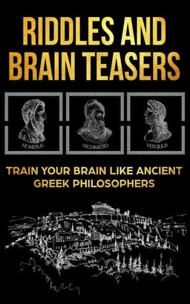 Riddles and Brain Teasers: Train Your Brain Like Ancient