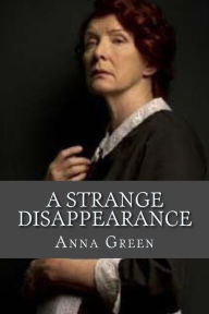 Title: A Strange Disappearance, Author: Anna Katharine Green