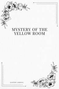Title: Mystery of the Yellow Room, Author: Gaston Leroux