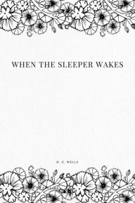 Title: When the Sleeper Wakes, Author: H. G. Wells