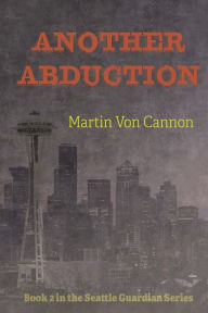 Title: Another Abduction, Author: Martin E Von Cannon