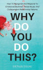 Why Do You Do This?: How To Recognize And Respond To Emotional Blackmail, Verbal Abuse, And Codependent Relationship Patterns