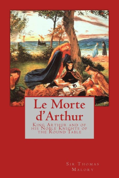 Le Morte d'Arthur: King Arthur and of his Noble Knights the Round Table