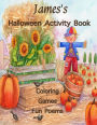 James's Halloween Activity Book: (Personalized Book for Children), Halloween Coloring Book & Poems, Games: mazes, connect the dots, crossword puzzle, Large Print one-sided: Use markers, crayons, colored pencils, or gel pens