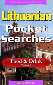 Title: Lithuanian Pocket Searches - Food & Drink - Volume 3: A set of word search puzzles to aid your language learning, Author: Erik Zidowecki