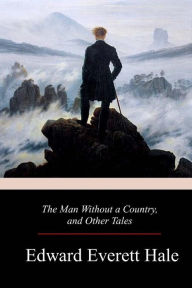 Title: The Man Without a Country, and Other Tales, Author: Edward Everett Hale