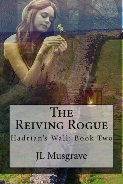 The Reiving Rogue: Hadrian's Wall: Book Two