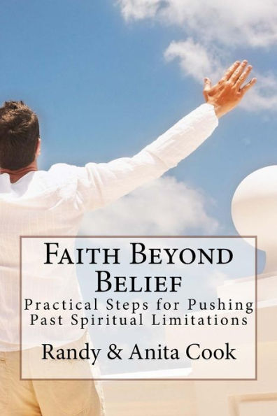 Faith Beyond Belief: Practical Steps for Pushing Past Spiritual Limitations