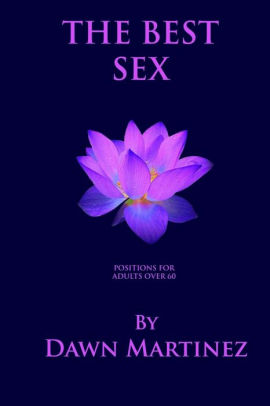 The Best Sex Positions For Adults Over 60 By Dawn Martinez