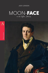 Title: Moon-Face: and Other Stories, Author: Jack London