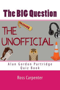 Title: The BIG Question - Alan Partridge Quiz Book: Volume 1, Author: Ross Carpenter