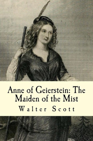 Anne of Geierstein: The Maiden of the Mist: Volumes I and II