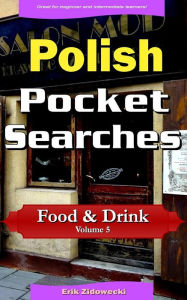 Title: Polish Pocket Searches - Food & Drink - Volume 5: A set of word search puzzles to aid your language learning, Author: Erik Zidowecki