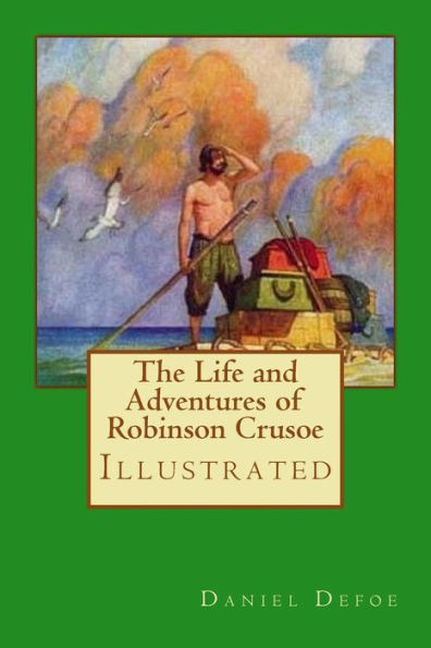 The Life and Adventures of Robinson Crusoe: Illustrated
