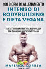 100 GIORNI DI ALLENAMENTO INTENSO Di BODYBUILDING E DIETA VEGANA: FANTASTICI ALLENAMENTI Da BODYBUILDER OGNI GIORNO CON NUTRIZIONE VEGANA