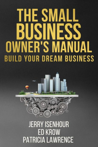 The Small Business Owner's Manual: Build Your Dream Business