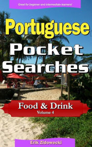 Title: Portuguese Pocket Searches - Food & Drink - Volume 4: A set of word search puzzles to aid your language learning, Author: Erik Zidowecki