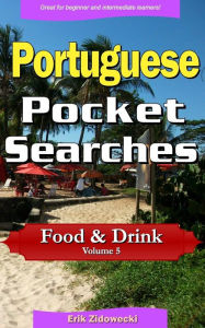 Title: Portuguese Pocket Searches - Food & Drink - Volume 5: A set of word search puzzles to aid your language learning, Author: Erik Zidowecki