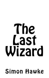Title: The Last Wizard, Author: Simon Hawke