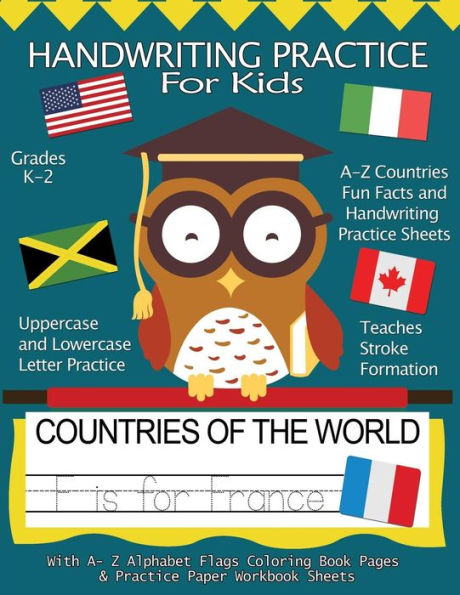 Handwriting Practice For Kids: Countries of the World With Workbook Sheets and A- Z Alphabet Flags Coloring Book Pages: Pre K, Kindergarten, Age 2-4, 3-5, A4 8.5 x 11", Trace Alphabet Countries & Fun Facts