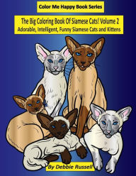 Title: The Big Coloring Book Of Siamese Cats! Volume 2: Adorable, Intelligent, Funny Siamese Cats and Kittens, Author: Debbie Russell