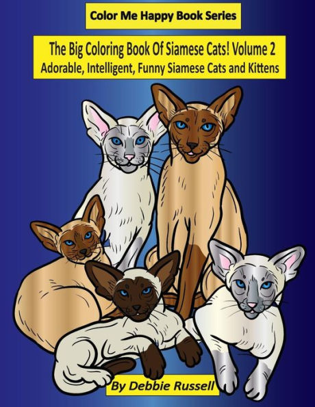 The Big Coloring Book Of Siamese Cats! Volume 2: Adorable, Intelligent, Funny Siamese Cats and Kittens