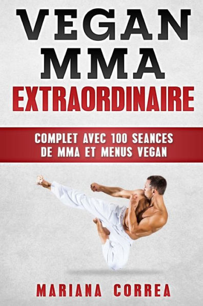 MMA Vegan EXTRAORDINAIRE: COMPLET AVEC 100 SEANCES DE MMA Et MENUS VEGAN