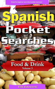Title: Spanish Pocket Searches - Food & Drink - Volume 3: A set of word search puzzles to aid your language learning, Author: Erik Zidowecki