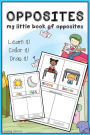 Opposites: My Little book of Opposites (workbook, coloring book, activity book, cut cards and play, drawing book)