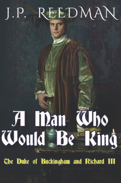 A Man Who Would Be King: The Duke of Buckingham and Richard III