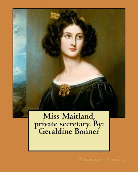 Miss Maitland, private secretary. By: Geraldine Bonner