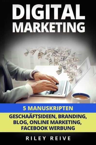 Digital Marketing: 5 Manuskripten: Geschaftsideen, Branding, Blog, Online Marketing, Facebook Werbung
