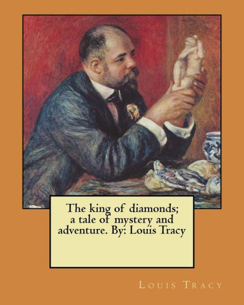 The king of diamonds; a tale of mystery and adventure. By: Louis Tracy